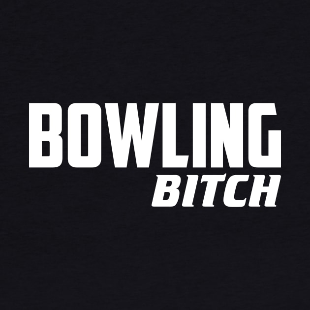 Bowling Bitch by AnnoyingBowlerTees